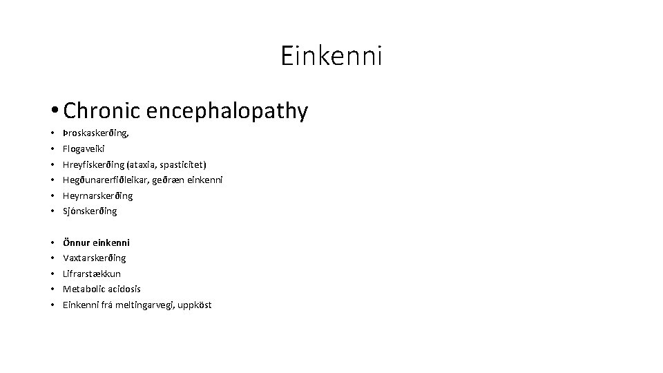 Einkenni • Chronic encephalopathy • • • Þroskaskerðing, • • • Önnur einkenni Flogaveiki