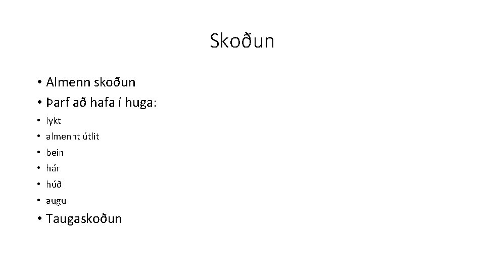 Skoðun • Almenn skoðun • Þarf að hafa í huga: • lykt • almennt