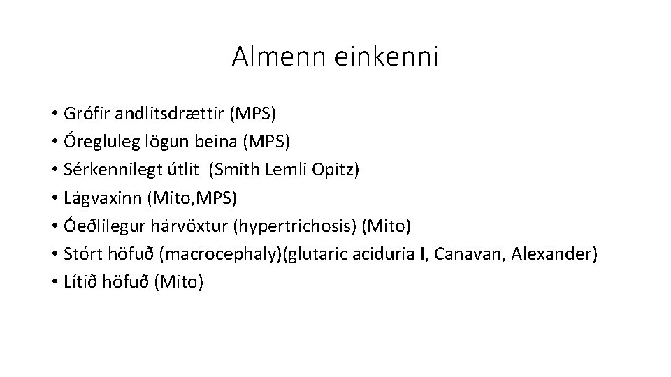 Almenn einkenni • Grófir andlitsdrættir (MPS) • Óregluleg lögun beina (MPS) • Sérkennilegt útlit