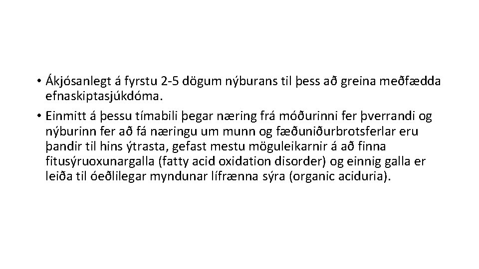  • Ákjósanlegt á fyrstu 2 -5 dögum nýburans til þess að greina meðfædda