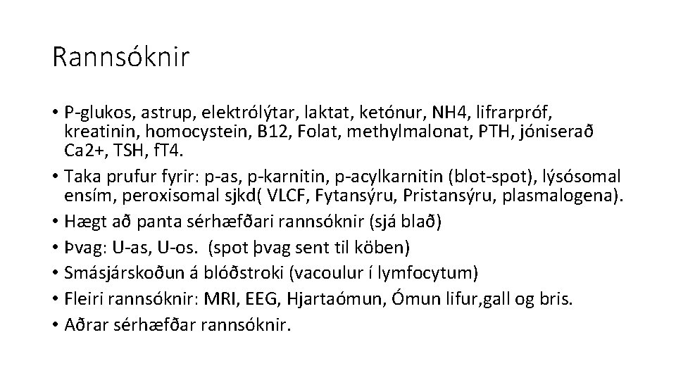 Rannsóknir • P-glukos, astrup, elektrólýtar, laktat, ketónur, NH 4, lifrarpróf, kreatinin, homocystein, B 12,