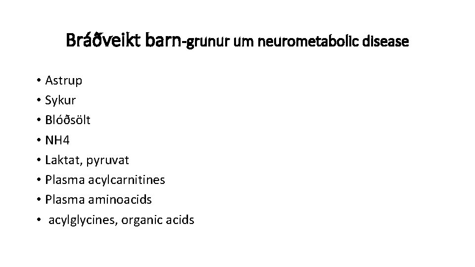 Bráðveikt barn-grunur um neurometabolic disease • Astrup • Sykur • Blóðsölt • NH 4