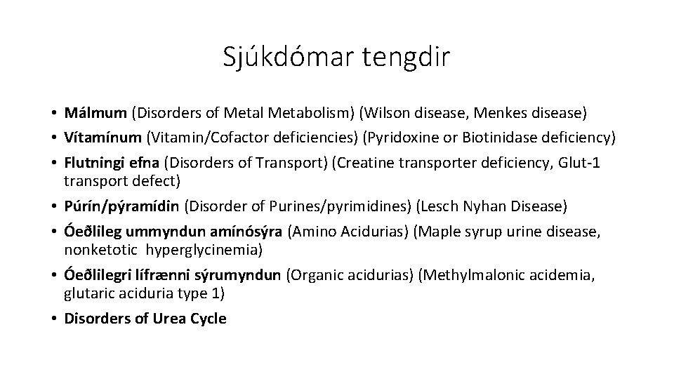 Sjúkdómar tengdir • Málmum (Disorders of Metal Metabolism) (Wilson disease, Menkes disease) • Vítamínum
