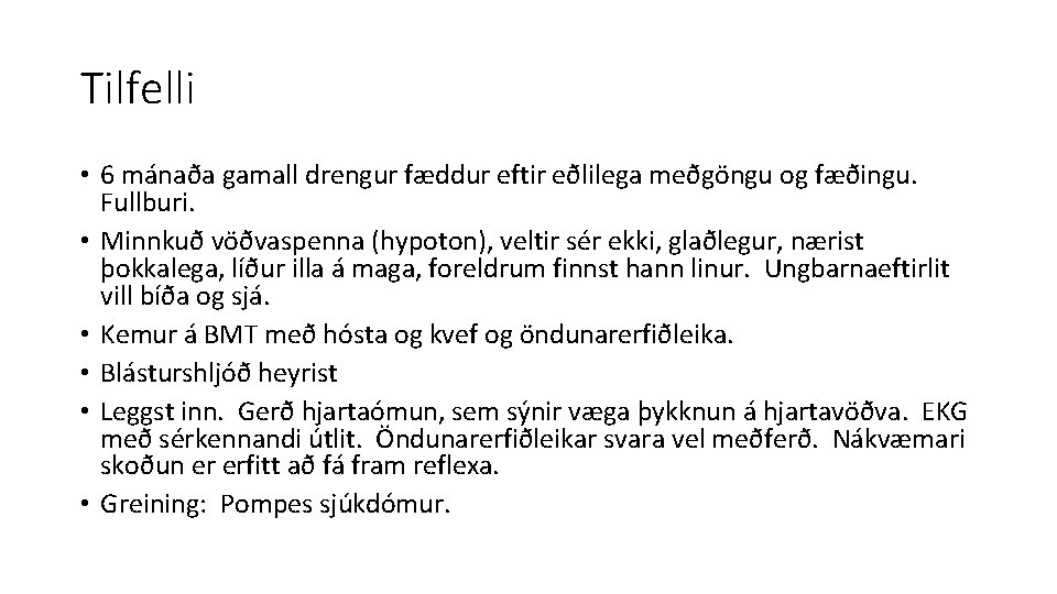 Tilfelli • 6 mánaða gamall drengur fæddur eftir eðlilega meðgöngu og fæðingu. Fullburi. •