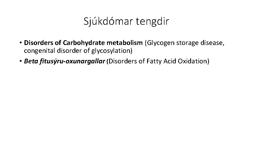 Sjúkdómar tengdir • Disorders of Carbohydrate metabolism (Glycogen storage disease, congenital disorder of glycosylation)