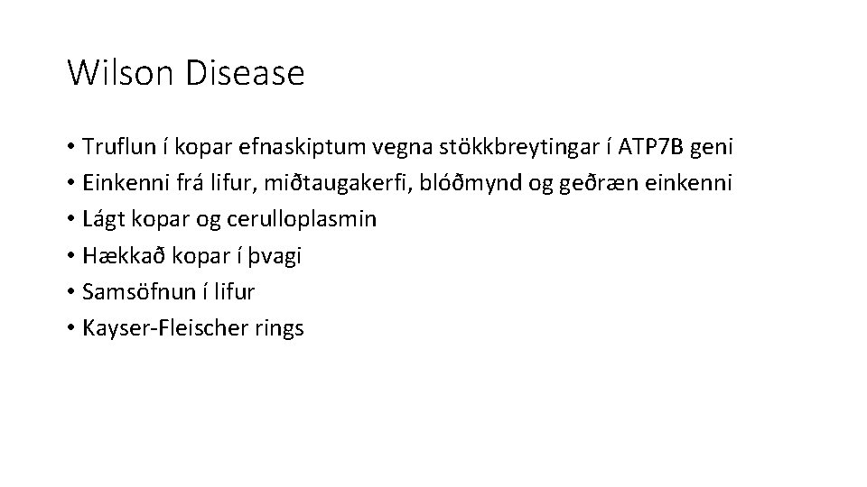 Wilson Disease • Truflun í kopar efnaskiptum vegna stökkbreytingar í ATP 7 B geni