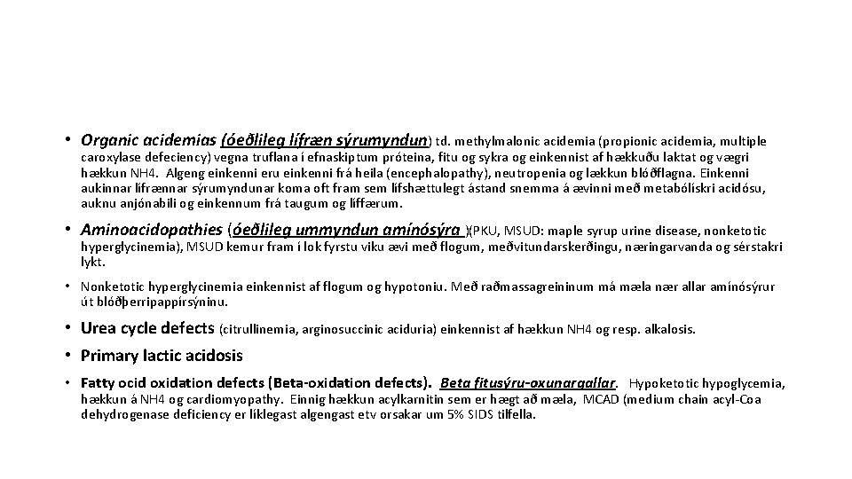  • Organic acidemias (óeðlileg lífræn sýrumyndun) td. methylmalonic acidemia (propionic acidemia, multiple caroxylase