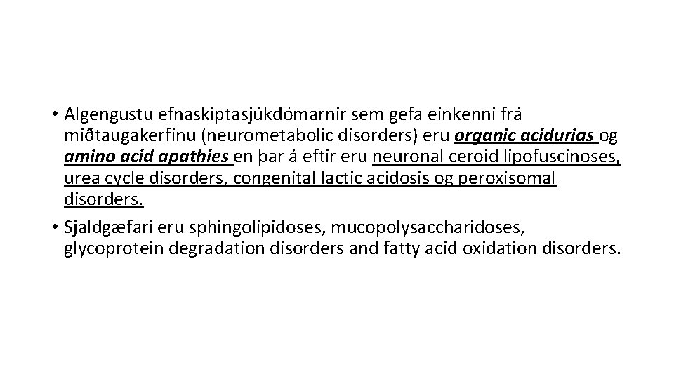  • Algengustu efnaskiptasjúkdómarnir sem gefa einkenni frá miðtaugakerfinu (neurometabolic disorders) eru organic acidurias