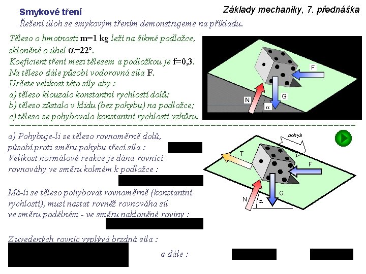 Základy mechaniky, 7. přednáška Smykové tření Řešení úloh se smykovým třením demonstrujeme na příkladu.