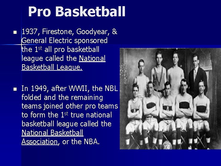 Pro Basketball n 1937, Firestone, Goodyear, & General Electric sponsored the 1 st all