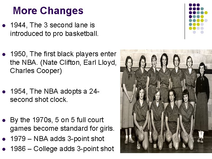 More Changes l 1944, The 3 second lane is introduced to pro basketball. l