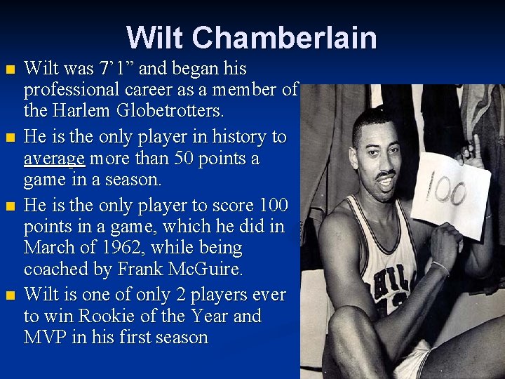 Wilt Chamberlain n n Wilt was 7’ 1” and began his professional career as