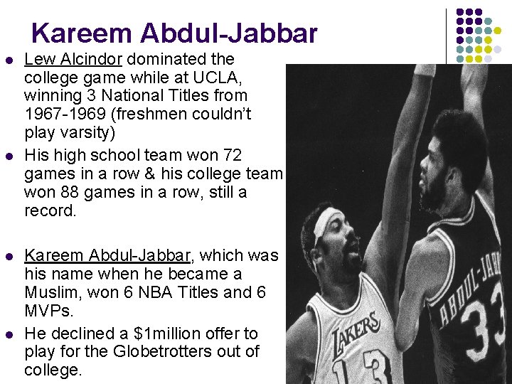 Kareem Abdul-Jabbar l l Lew Alcindor dominated the college game while at UCLA, winning