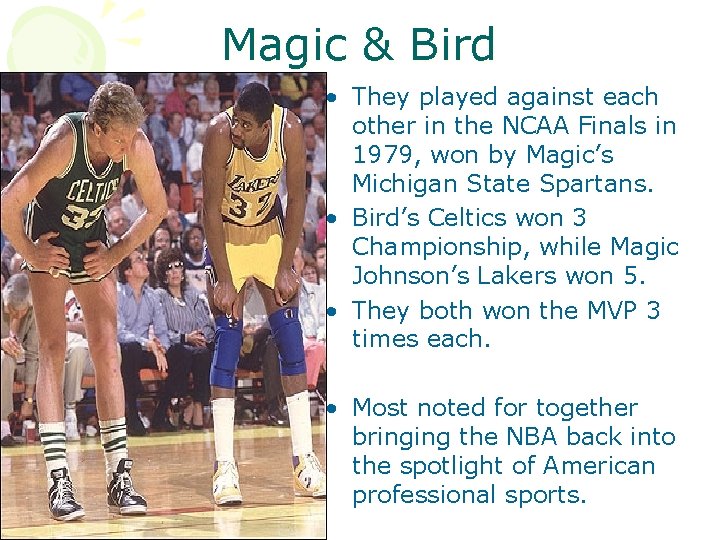 Magic & Bird • They played against each other in the NCAA Finals in