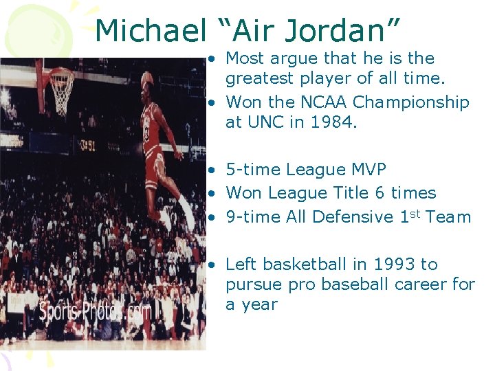 Michael “Air Jordan” • Most argue that he is the greatest player of all