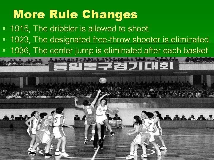 More Rule Changes § § § 1915, The dribbler is allowed to shoot. 1923,