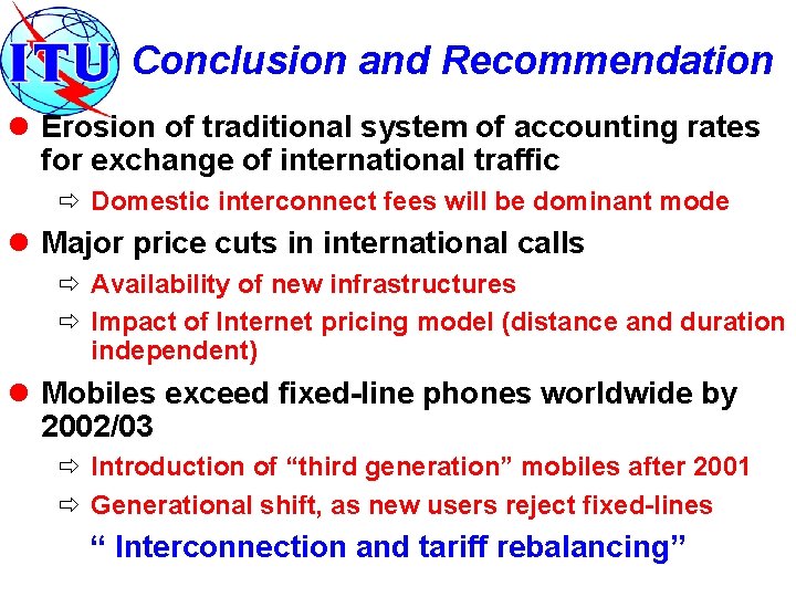 Conclusion and Recommendation l Erosion of traditional system of accounting rates for exchange of