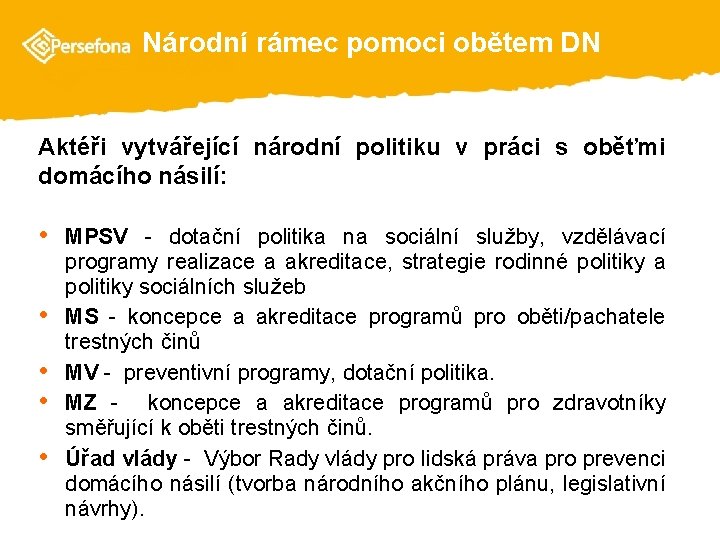  Národní rámec pomoci obětem DN Aktéři vytvářející národní politiku v práci s oběťmi