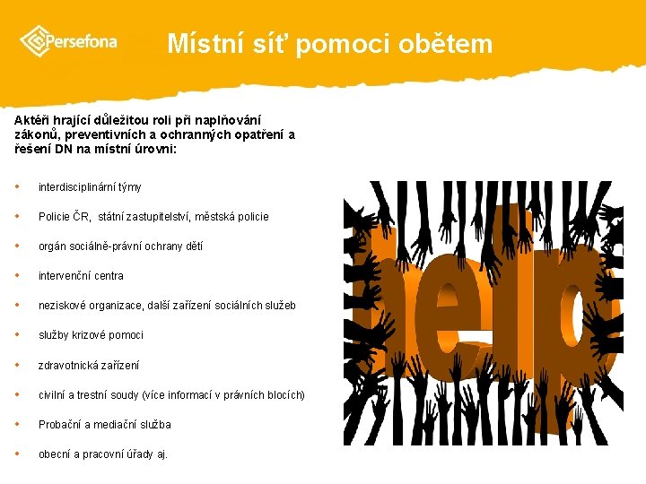  Místní síť pomoci obětem Aktéři hrající důležitou roli při naplňování zákonů, preventivních a