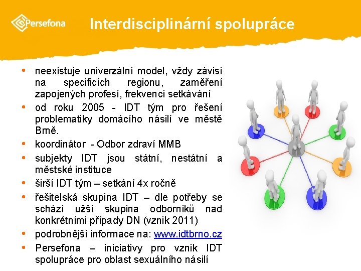  Interdisciplinární spolupráce • neexistuje univerzální model, vždy závisí • • na specificích regionu,