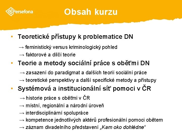 Obsah kurzu • Teoretické přístupy k problematice DN → feministický versus kriminologický pohled →