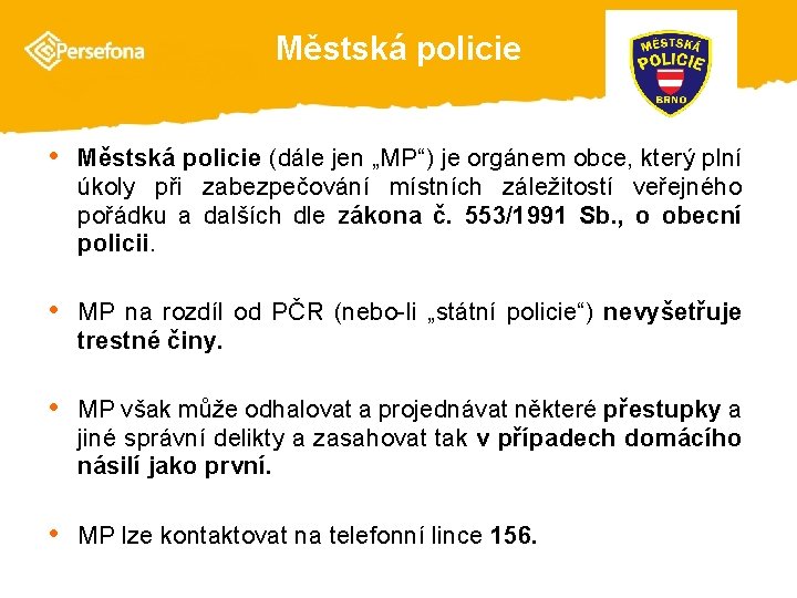 Městská policie • Městská policie (dále jen „MP“) je orgánem obce, který plní úkoly