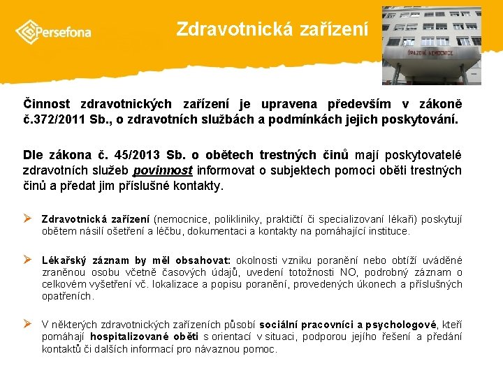  Zdravotnická zařízení Činnost zdravotnických zařízení je upravena především v zákoně č. 372/2011 Sb.