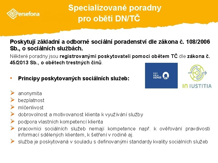 Specializované poradny pro oběti DN/TČ Poskytují základní a odborné sociální poradenství dle zákona č.