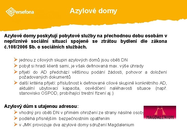 Azylové domy poskytují pobytové služby na přechodnou dobu osobám v nepříznivé sociální situaci spojené