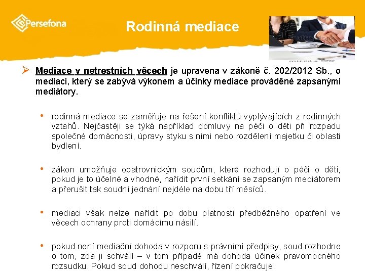 Rodinná mediace Ø Mediace v netrestních věcech je upravena v zákoně č. 202/2012 Sb.