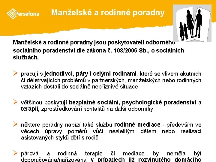 Manželské a rodinné poradny jsou poskytovateli odborného sociálního poradenství dle zákona č. 108/2006 Sb.