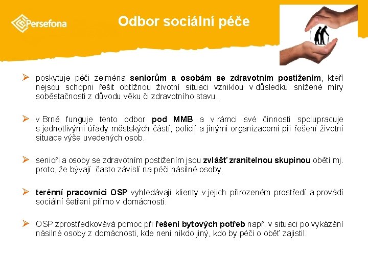 Odbor sociální péče Ø poskytuje péči zejména seniorům a osobám se zdravotním postižením, kteří