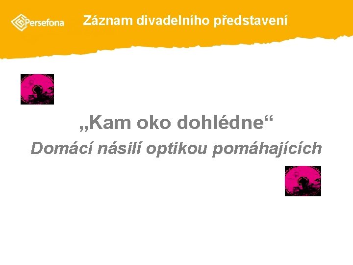  Záznam divadelního představení „Kam oko dohlédne“ Domácí násilí optikou pomáhajících 