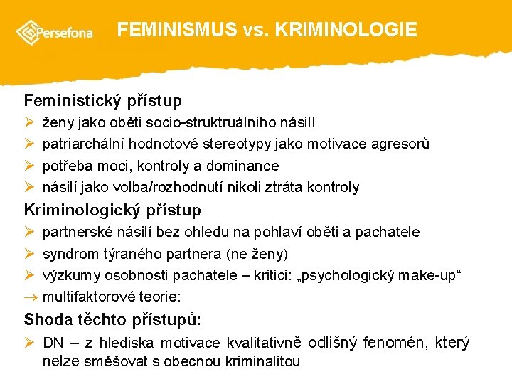 FEMINISMUS vs. KRIMINOLOGIE Feministický přístup Ø Ø ženy jako oběti socio-struktruálního násilí patriarchální hodnotové