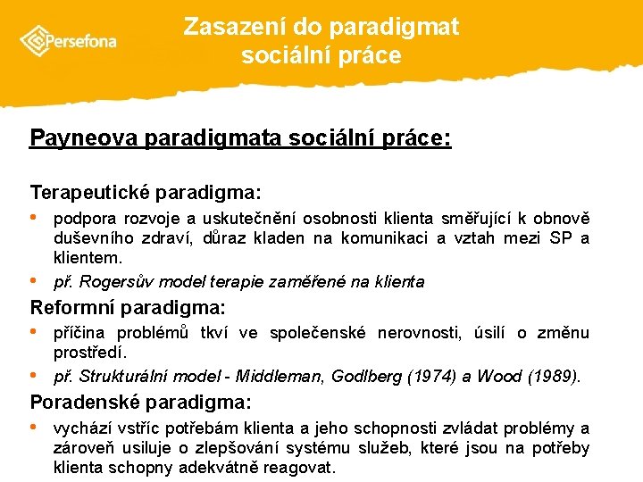 Zasazení do paradigmat sociální práce Payneova paradigmata sociální práce: Terapeutické paradigma: • podpora rozvoje