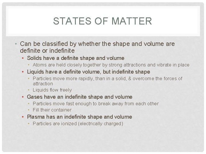STATES OF MATTER • Can be classified by whether the shape and volume are