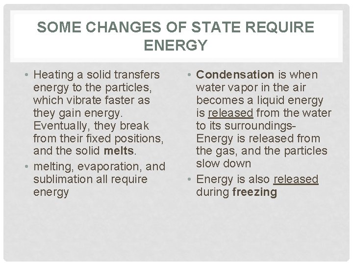 SOME CHANGES OF STATE REQUIRE ENERGY • Heating a solid transfers energy to the