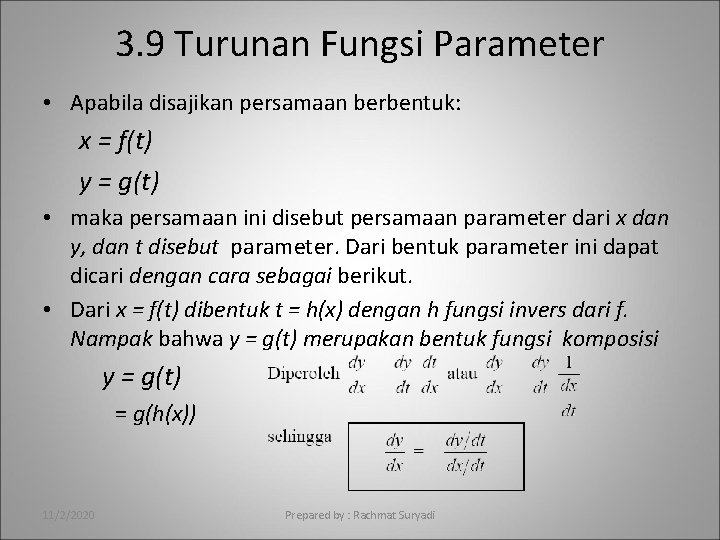 3. 9 Turunan Fungsi Parameter • Apabila disajikan persamaan berbentuk: x = f(t) y