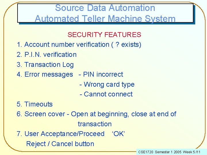 Source Data Automation Automated Teller Machine System SECURITY FEATURES 1. Account number verification (