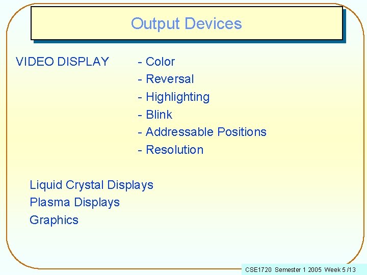 Output Devices VIDEO DISPLAY - Color - Reversal - Highlighting - Blink - Addressable