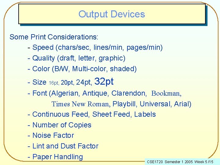 Output Devices Some Print Considerations: - Speed (chars/sec, lines/min, pages/min) - Quality (draft, letter,
