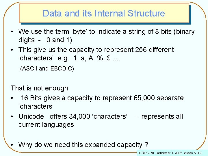 Data and its Internal Structure • We use the term ‘byte’ to indicate a