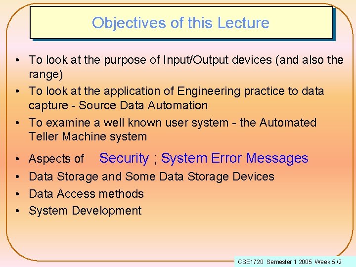Objectives of this Lecture • To look at the purpose of Input/Output devices (and