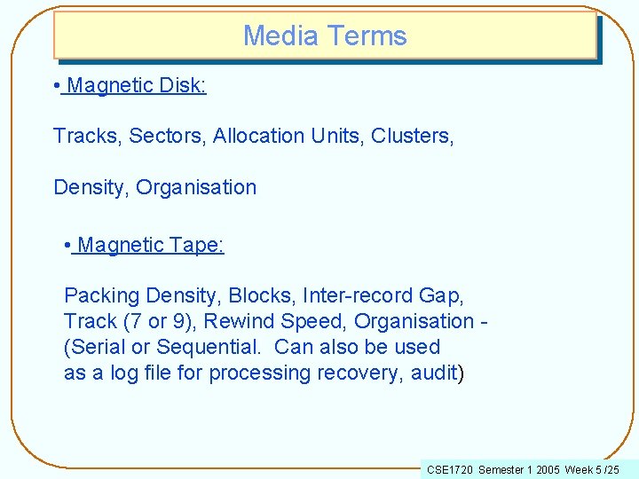 Media Terms • Magnetic Disk: Tracks, Sectors, Allocation Units, Clusters, Density, Organisation • Magnetic