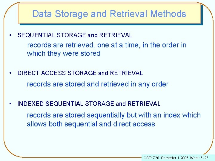 Data Storage and Retrieval Methods • SEQUENTIAL STORAGE and RETRIEVAL records are retrieved, one