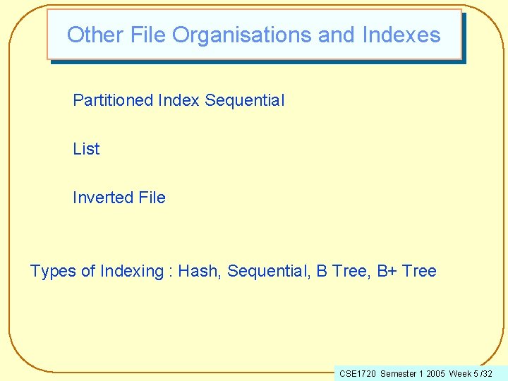 Other File Organisations and Indexes Partitioned Index Sequential List Inverted File Types of Indexing