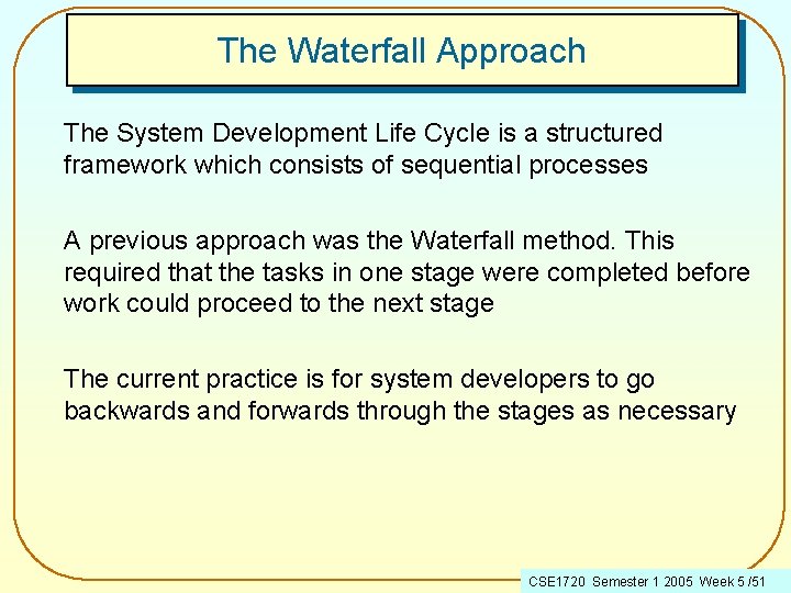 The Waterfall Approach The System Development Life Cycle is a structured framework which consists