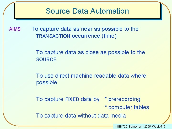 Source Data Automation AIMS To capture data as near as possible to the TRANSACTION