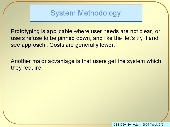 System Methodology Prototyping is applicable where user needs are not clear, or users refuse