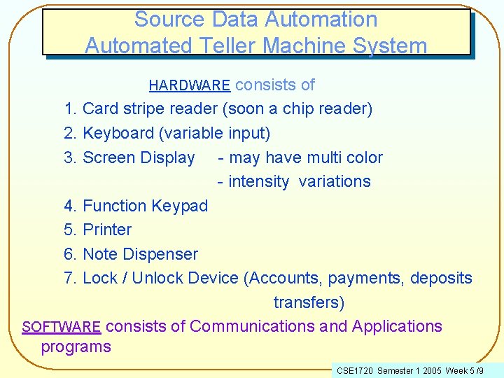 Source Data Automation Automated Teller Machine System consists of 1. Card stripe reader (soon